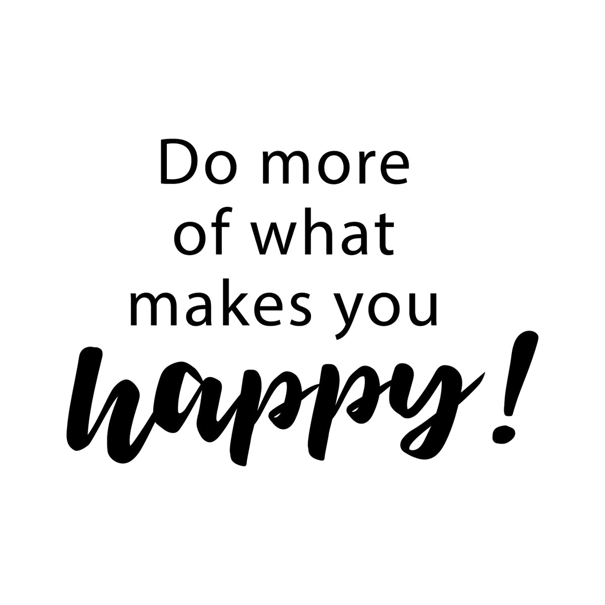 Do more of what makes you happy - wallsticker